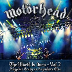 Motörhead : The World Is Ours - Vol.2 - Anyplace Crazy As Anywhere Else